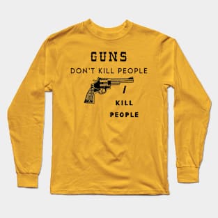 Guns don't kill people Long Sleeve T-Shirt